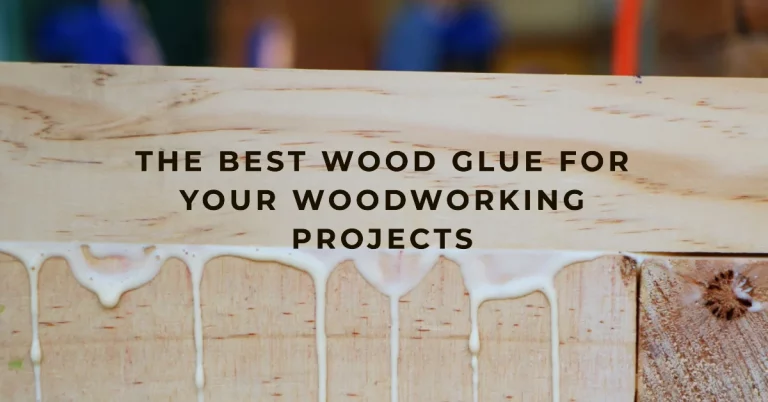 Top 10 Best Wood Glue Reviews – Buyer Guide 2023