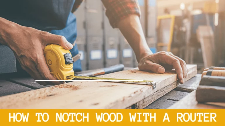 How to Notch Wood with a Router: 7 Easy Steps