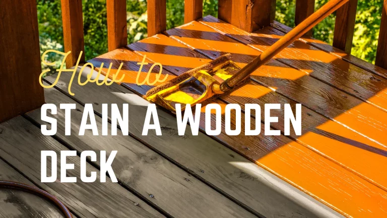 How to Stain a Wooden Deck: Your Ultimate Guide to a Beautiful and Long-lasting Deck